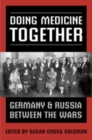 Image for Doing Medicine Together : Germany and Russia Between the Wars