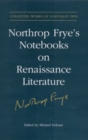 Image for Northrop Frye&#39;s Notebooks on Renaissance Literature