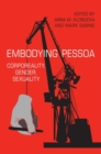 Image for Embodying Pessoa : Corporeality, Gender, Sexuality