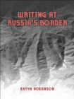 Image for Writing at Russia&#39;s Borders