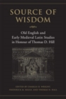Image for Source of Wisdom : Old English and Early Medieval Latin Studies in Honour of Thomas D. Hill