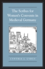 Image for The Scribes For Women&#39;s Convents in Late Medieval Germany