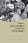 Image for Towards Positive Systems of Child and Family Welfare : International Comparisons of Child Protection, Family Service, and Community Caring Systems