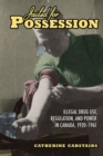 Image for Jailed for Possession : Illegal Drug Use, Regulation, and Power in Canada, 1920-1961