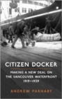 Image for Citizen Docker : Making a New Deal on the Vancouver Waterfront, 1919-1939