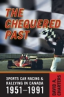 Image for Chequered Pasts : Sports Car Racing and Rallying in Canada, 1951-1991