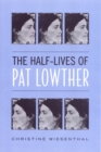 Image for The Half-Lives of Pat Lowther