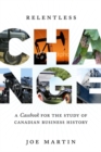 Image for Relentless Change : A Casebook for the Study of Canadian Business History
