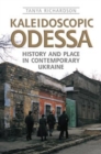 Image for Kaleidoscopic Odessa : History and Place in Contemporary Ukraine