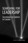Image for Searching for Leadership : Secretaries to Cabinet in Canada
