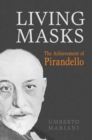 Image for Living Masks : The Achievement of Pirandello