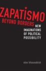 Image for Zapatismo Beyond Borders : New Imaginations of Political Possibility