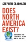Image for Does North America Exist? : Governing the Continent After NAFTA and 9/11