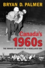 Image for Canada&#39;s 1960s : The Ironies of Identity in a Rebellious Era