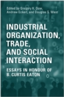 Image for Industrial Organization, Trade, and Social Interaction : Essays in Honour of B. Curtis Eaton