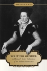Image for Writing Gender in Women&#39;s Letter Collections of the Italian Renaissance