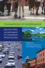 Image for Foundations of Governance : Municipal Government in Canada&#39;s Provinces