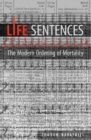 Image for Life Sentences : The Modern Ordering of Mortality