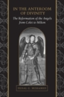 Image for In the Anteroom of Divinity : The Reformation of the Angels from Colet to Milton