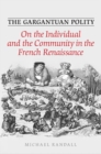 Image for The Gargantuan Polity : On The Individual and the Community in the French Renaissance