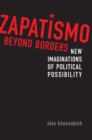 Image for Zapatismo Beyond Borders : New Imaginations of Political Possibility