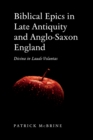 Image for Biblical Epics in Late Antiquity and Anglo-Saxon England : Divina in Laude Voluntas