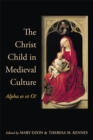 Image for The Christ child in Medieval culture  : alpha es et O!