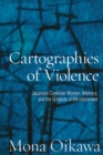 Image for Cartographies of Violence : Japanese Canadian Women, Memory, and the Subjects of the Internment