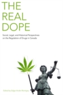 Image for The Real Dope : Social, Legal, and Historical Perspectives on the Regulation of Drugs in Canada