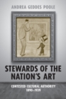 Image for Stewards of the Nation&#39;s Art : Contested Cultural Authority 1890-1939