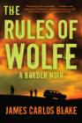Image for The Rules of Wolfe : A Border Noir