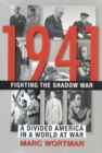 Image for 1941 : Fighting the Shadow War : a Divided America in a World at War
