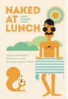 Image for Naked at Lunch : A Reluctant Nudist&#39;s Adventures in the Clothing-Optional World