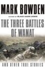 Image for The Three Battles of Wanat : And Other True Stories