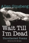 Image for Wait Till I&#39;m Dead : Uncollected Poems