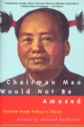 Image for Chairman Mao Would Not Be Amused : Fiction from Today&#39;s China