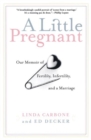 Image for A Little Pregnant : Our Memoir of Fertility, Infertility, and a Marriage