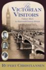 Image for The Victorian visitors  : culture shock in nineteenth-century Britain