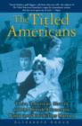 Image for The Titled Americans : Three American Sisters and the British Aristocratic World Into Which They Married