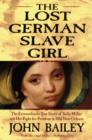 Image for The Lost German Slave Girl : The Extraordinary True Story of Sally Miller and Her Fight for Freedom in Old New Orleans