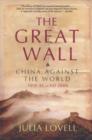 Image for The Great Wall : China Against the World, 1000 BC - AD 2000