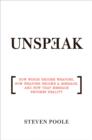 Image for Unspeak : How Words Become Weapons, How Weapons Become a Message, and How That Message Becomes Reality