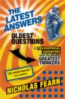 Image for The Latest Answers to the Oldest Questions : A Philosophical Adventure with the World&#39;s Greatest Thinkers