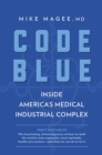 Image for Code blue: inside America&#39;s medical industrial complex
