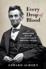 Image for Every drop of blood: the momentous second inauguration of Abraham Lincoln