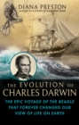 Image for The evolution of Charles Darwin  : the epic voyage of the Beagle that forever changed our view of life on earth