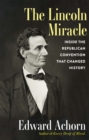 Image for The Lincoln miracle  : inside the Republican convention that changed history