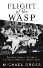 Image for Flight of the WASP : The Rise, Fall, and Future of America’s Original Ruling Class