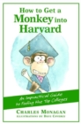 Image for How to Get a Monkey into Harvard : An Impractical Guide to Fooling the Top Colleges