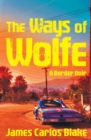 Image for The ways of Wolfe: a border noir